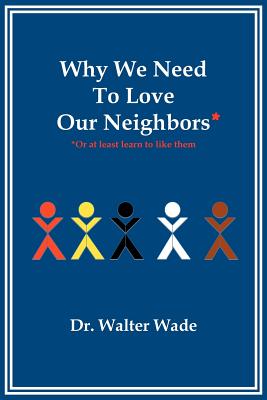 Why We Need to Love Our Neighbors: Or at Least Learn to Like Them