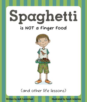 Spaghetti Is Not a Finger Food (and Other Life Lessons)