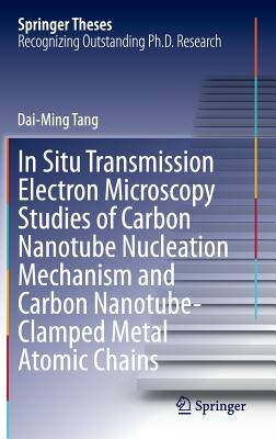 In Situ Transmission Electron Microscopy Studies of Carbon Nanotube Nucleation Mechanism and Carbon Nanotube-Clamped Metal Atomi