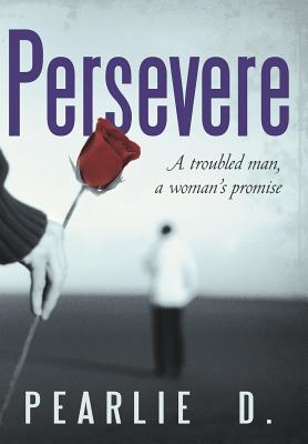 Persevere: A Troubled Man, a Woman’s Promise