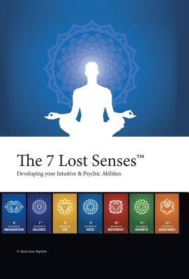 The 7 Lost Senses: Developing Your Intuitive and Psychic Abilities