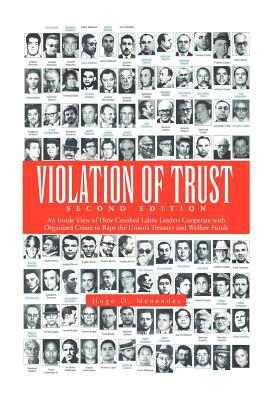Violation of Trust: An Inside View of How Crooked Labor Leaders Cooperate With Organized Crime to Rape the Union’s Treasury and