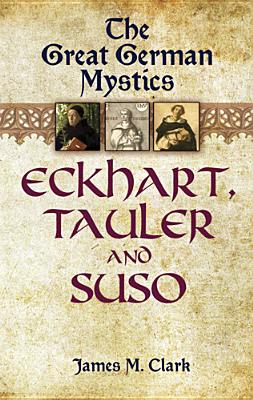 The Great German Mystics: Eckhart, Tauler and Suso