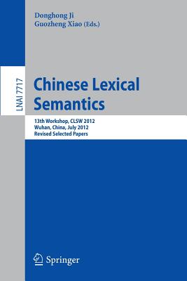 Chinese Lexical Semantics: 13th Workshop, Clsw 2012, Wuhan, China, July 6-8, 2012, Revised Selected Papers