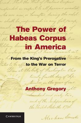 The Power of Habeas Corpus in America: From the King’s Prerogative to the War on Terror