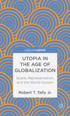 Utopia in the Age of Globalization: Space, Representation, and the World System