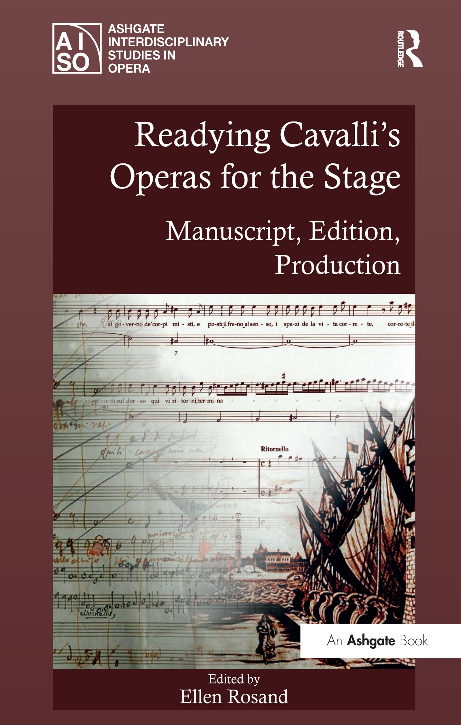 Readying Cavalli’s Operas for the Stage: Manuscript, Edition, Production