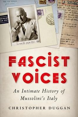 Fascist Voices: An Intimate History of Mussolini’s Italy