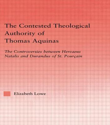 The Contested Theological Authority of Thomas Aquinas: The Controversies Between Hervaeus Natalis and Durandus of St. Pourcain, 1307-1323