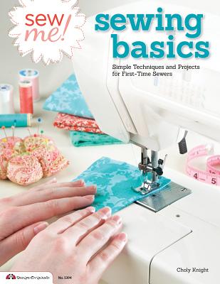 Sew Me! Sewing Basics: Simple Techniques and Projects for First-time Sewers