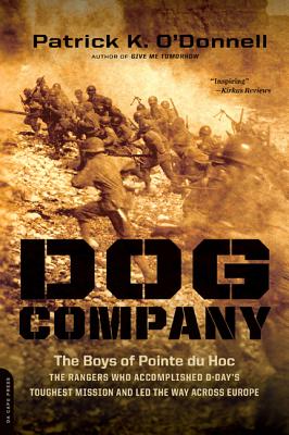 Dog Company: The Boys of Pointe Du Hoc: The Rangers Who Accomplished D-Day’s Toughest Mission and Led the Way Across Europe