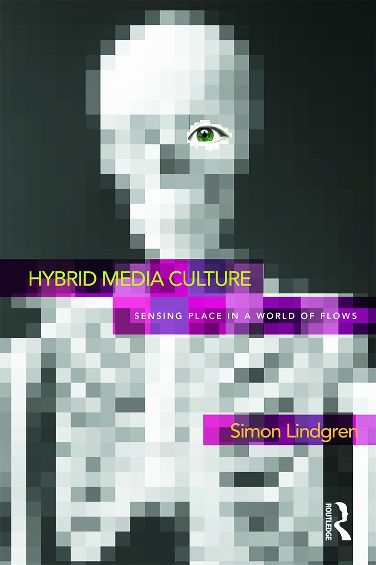 Hybrid Media Culture: Sensing Place in a World of Flows