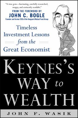 Keynes’s Way to Wealth: Timeless Investment Lessons from the Great Economist