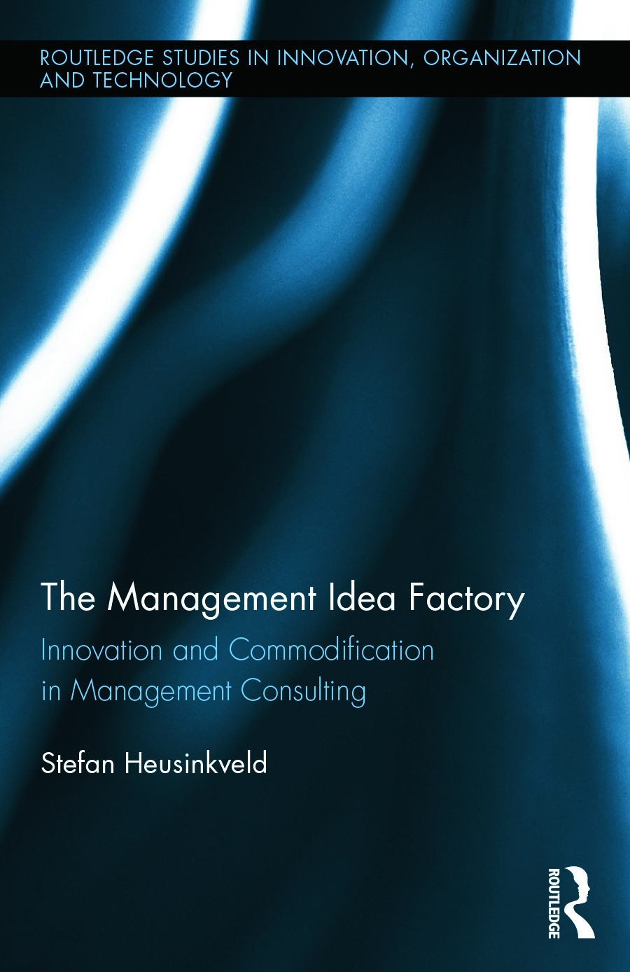 The Management Idea Factory: Innovation and Commodification in Management Consulting