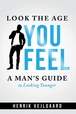 Look the Age You Feel: Men’s Edition