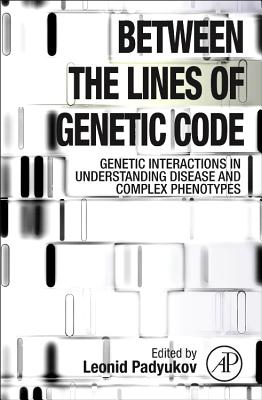 Between the Lines of Genetic Code: Genetic Interactions in Understanding Disease and Complex Phenotypes