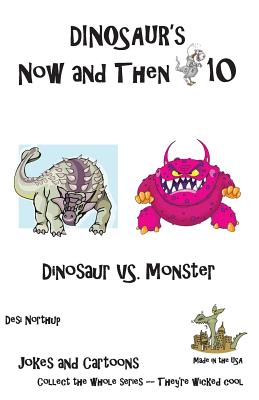 Dinosaur’s Now and Then 10: Dinosaur Vs. Monster