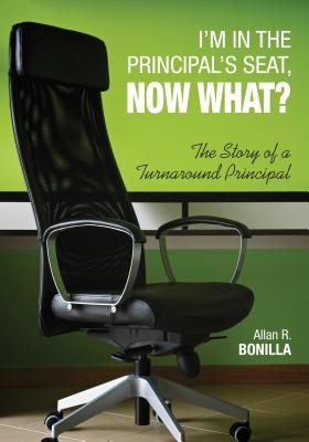 I’m in the Principal’s Seat, Now What?: The Story of a Turnaround Principal