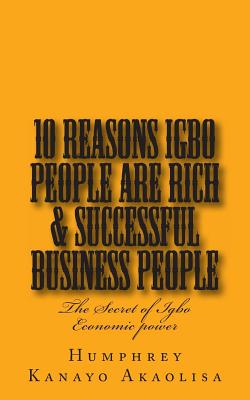 Ten Reasons IBGO People Are Rich & Successful Business People: The Secret of Igbo Economic Power