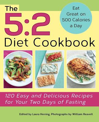 The 5:2 Diet Cookbook: 120 Easy and Delicious Recipes for Your Two Days of Fasting