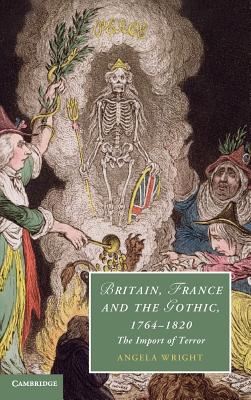 Britain, France and the Gothic, 1764 1820: The Import of Terror