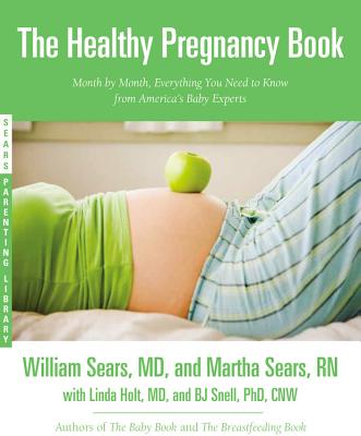 The Healthy Pregnancy Book: Month by Month, Everything You Need to Know from America’s Baby Experts