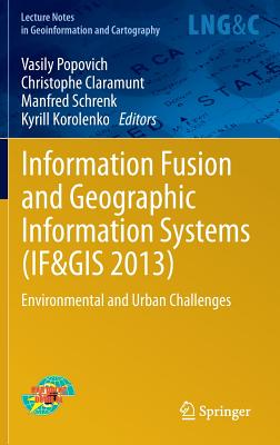 Information Fusion and Geographic Information Systems (IF&GIS 2013): Environmental and Urban Challenges