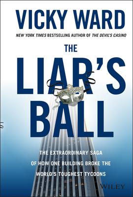 The Liar’s Ball: The Extraordinary Saga of How One Building Broke the World’s Toughest Tycoons