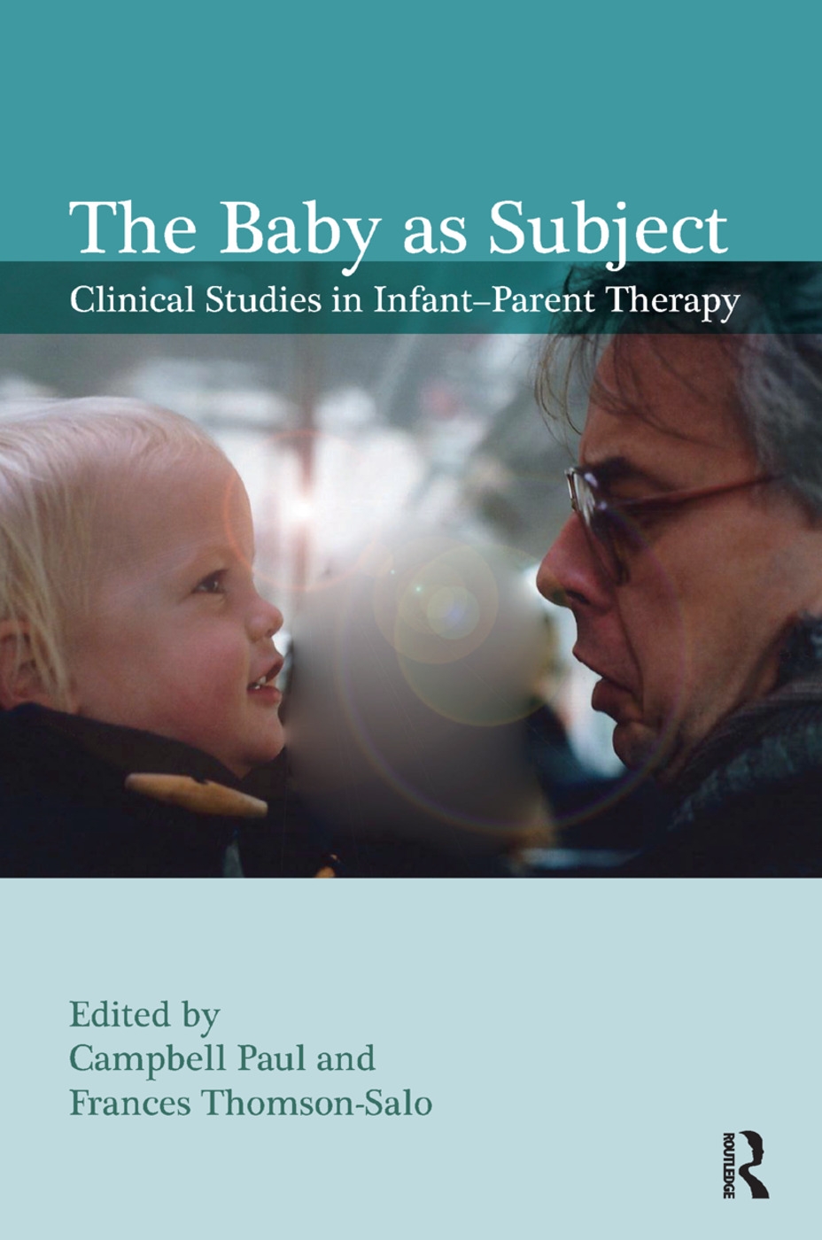 The Baby As Subject: Clinical Studies in Infant-Parent Therapy