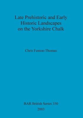 Late Prehistoric and Early Historic Landscapes on Yorkshire Chalk