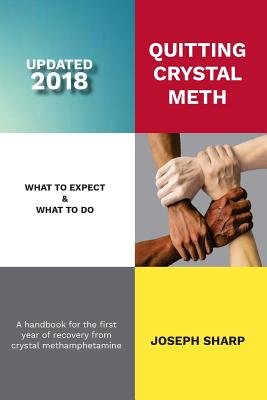 Quitting Crystal Meth: What to Expect & What to Do: A Handbook for the First Year of Recovery from Crystal Methamphetamine Addic