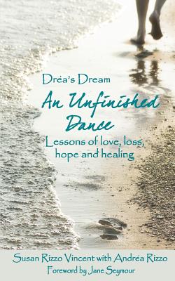 Drea’s Dream: An Unfinished Dance: Lessons of Love, Loss, Hope and Healing