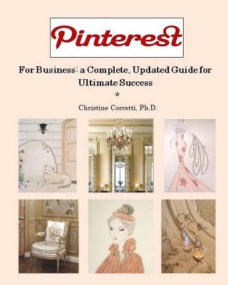 Pinterest for Business: A Complete, Updated Guide for Ultimate Success