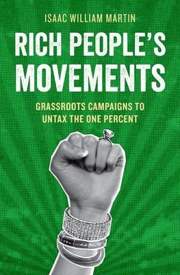 Rich People’s Movements: Grassroots Campaigns to Untax the One Percent
