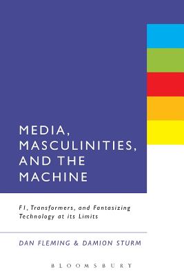 Media, Masculinities, and the Machine: F1, Transformers, and Fantasizing Technology at Its Limits