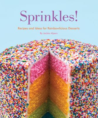 Sprinkles!: Recipes and Ideas for Rainbowlicious Desserts