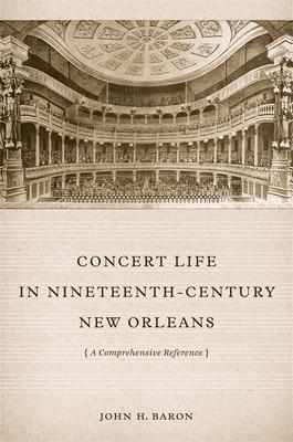 Concert Life in Nineteenth-Century New Orleans: A Comprehensive Reference