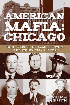 American Mafia: Chicago: True Stories of Families Who Made Windy City History