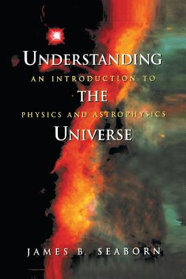 Understanding the Universe: An Introduction to Physics and Astrophysics