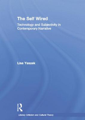 The Self Wired: Technology and Subjectivity in Contemporary Narrative