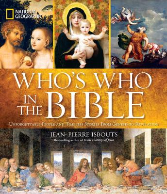 National Geographic Who’s Who in the Bible: Unforgettable People and Timeless Stories from Genesis to Revelation