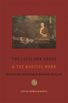 The Lovelorn Ghost and the Magical Monk: Practicing Buddhism in Modern Thailand