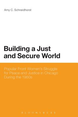 Building a Just and Secure World: Popular Front Women’s Struggle for Peace and Justice in Chicago During the 1960s