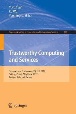 Trustworthy Computing and Services: International Conference, Isctcs 2012, Beijing, China, May/June 2012, Revised Selected Paper