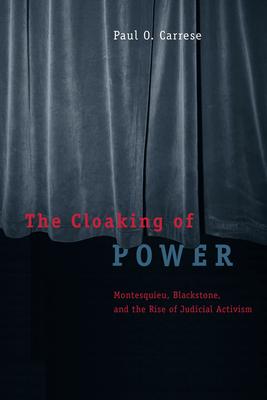 The Cloaking of Power: Montesquieu, Blackstone, and the Rise of Judicial Activism