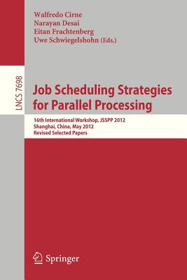 Job Scheduling Strategies for Parallel Processing: 16th International Workshop, Jsspp 2012, Shanghai, China, May 25, 2012. Revis