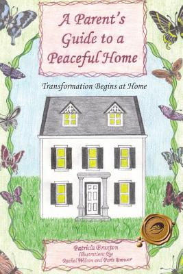 A Parent’s Guide to a Peaceful Home: Transformation Begins at Home