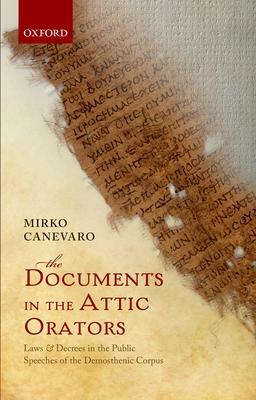 The Documents in the Attic Orators: Laws and Decrees in the Public Speeches of the Demosthenic Corpus