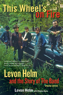 This Wheel’s on Fire: Levon Helm and the Story of the Band
