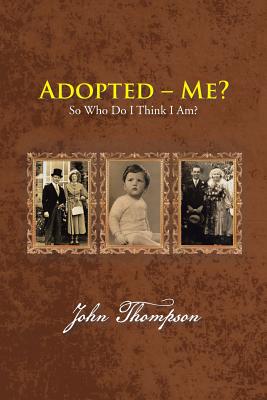 Adopted – Me?: So Who Do I Think I Am?